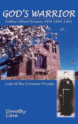 Boží bojovník: Otec Albert Braun, OFM 1889-1983 - God's Warrior: Father Albert Braun, OFM 1889-1983
