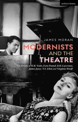 Modernisté a divadlo: Yeatse, Ezry Pounda, D. H. Lawrence, Jamese Joyce, T. S. Eliota a Virginie Woolfové. - Modernists and the Theatre: The Drama of W.B. Yeats, Ezra Pound, D.H. Lawrence, James Joyce, T.S. Eliot and Virginia Woolf