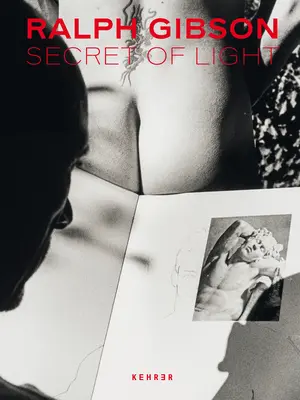 Ralph Gibson. Tajemství světla - Ralph Gibson. Secret of Light