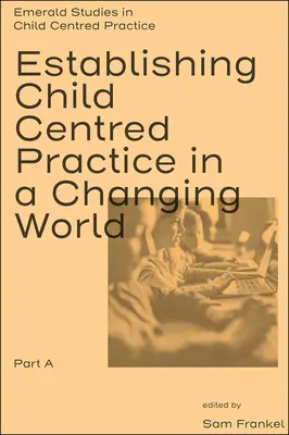Zavedení praxe zaměřené na dítě v měnícím se světě, část a - Establishing Child Centred Practice in a Changing World, Part a