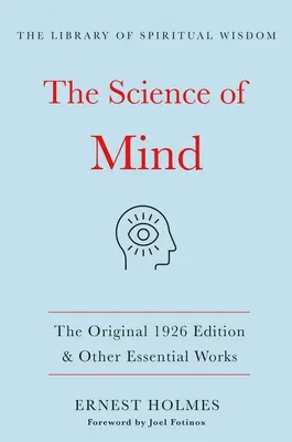 Věda mysli: (Knihovna duchovní moudrosti): Původní vydání z roku 1926 a další zásadní díla: (Knihovna duchovní moudrosti) - The Science of Mind: The Original 1926 Edition & Other Essential Works: (The Library of Spiritual Wisdom)