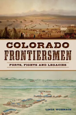 Hraničáři Colorada: Colorado: historické památky: pevnosti, boje a dědictví - Colorado Frontiersmen: Forts, Fights and Legacies