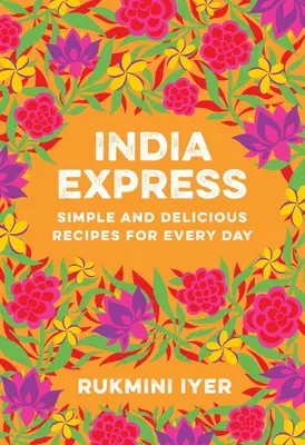 Indický expres: Indie: Jednoduché a chutné recepty na každý den - India Express: Simple and Delicious Recipes for Every Day