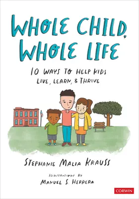 Celé dítě, celý život: 10 způsobů, jak pomoci dětem žít, učit se a prospívat - Whole Child, Whole Life: 10 Ways to Help Kids Live, Learn, and Thrive