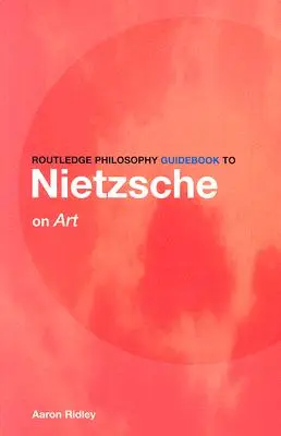 Routledge Philosophy Guidebook to Nietzsche on Art (Filosofický průvodce Nietzscheho dílem) - Routledge Philosophy Guidebook to Nietzsche on Art