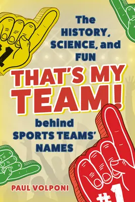 To je můj tým! Historie, věda a zábava, které se skrývají za názvy sportovních týmů. - That's My Team!: The History, Science, and Fun behind Sports Teams' Names