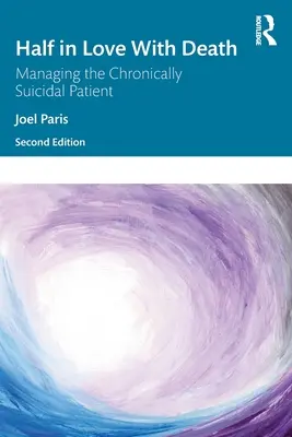 Napůl zamilovaný do smrti: Příručka: Zvládání chronicky sebevražedného pacienta - Half in Love with Death: Managing the Chronically Suicidal Patient