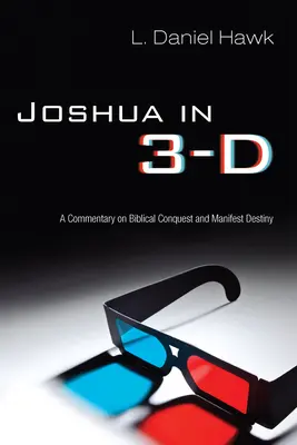 Jozue ve 3D: Komentář k biblickému dobývání a manifestnímu osudu - Joshua in 3-D: A Commentary on Biblical Conquest and Manifest Destiny