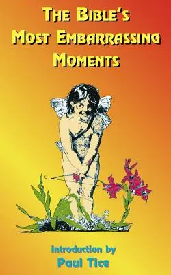 Nejtrapnější okamžiky Bible: Obsahuje části Starého a Nového zákona - The Bible's Most Embarrassing Moments: Contains Portions of the Old and New Testaments