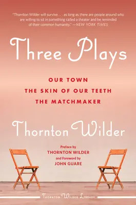 Tři hry: Naše město, Kůže našich zubů a Dohazovač - Three Plays: Our Town, the Skin of Our Teeth, and the Matchmaker