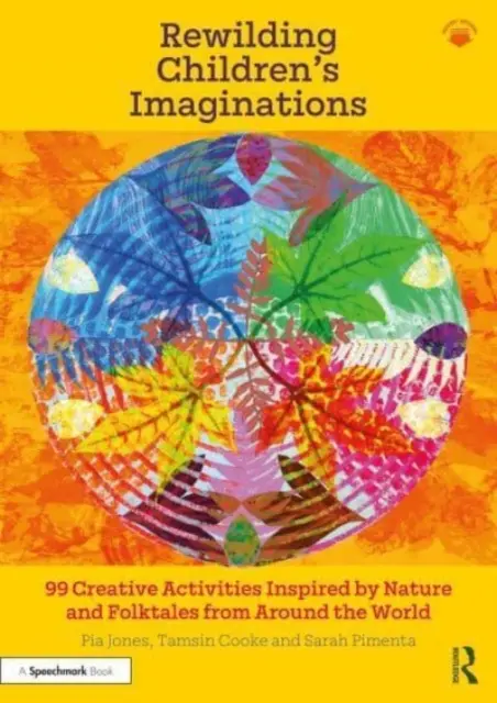 Rewilding Children's Imagination: 99 kreativních aktivit inspirovaných přírodou a lidovými příběhy z celého světa - Rewilding Children's Imaginations: 99 Creative Activities Inspired by Nature and Folktales from Around the World