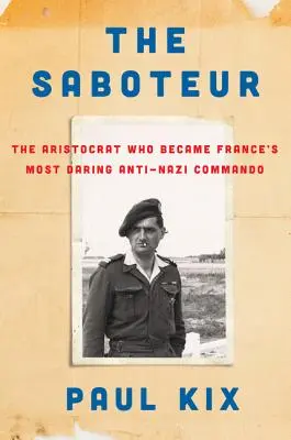 Sabotér: Aristokrat, který se stal nejodvážnějším francouzským protinacistickým komandem - The Saboteur: The Aristocrat Who Became France's Most Daring Anti-Nazi Commando