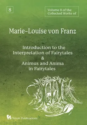8. svazek Sebraných spisů Marie-Luisy von Franz: Franze Franzové: Úvod do interpretace pohádek & Animus a anima v pohádkách (An Introduction to the Interpretation of Fairytales & Animus and Anima in Fairytales) - Volume 8 of the Collected Works of Marie-Louise von Franz: An Introduction to the Interpretation of Fairytales & Animus and Anima in Fairytales