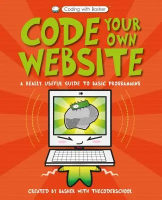 Coding with Basher: Kódování vlastních webových stránek: Basher: Kódování vlastních webových stránek - Coding with Basher: Code Your Own Website