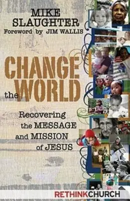 Změňte svět: Obnovení Ježíšova poselství a poslání - Change the World: Recovering the Message and Mission of Jesus