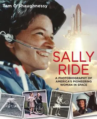 Sally Rideová: Fotobiografie americké průkopnice ve vesmíru: Fotobiografie americké průkopnice ve vesmíru: Sally Rideová: Fotobiografie americké průkopnice ve vesmíru - Sally Ride: A Photobiography of America's Pioneering Woman in Space: A Photobiography of America's Pioneering Woman in Space