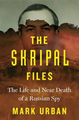 Akta Skripal: Skripalovi: Život a blízká smrt ruského špiona - The Skripal Files: The Life and Near Death of a Russian Spy