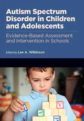 Poruchy autistického spektra u dětí a dospívajících: Hodnocení a intervence ve školách založené na důkazech - Autism Spectrum Disorder in Children and Adolescents: Evidence-Based Assessment and Intervention in Schools