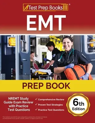 Přípravná kniha pro EMT: Studijní příručka NREMT: Přehled zkoušek s praktickými testovými otázkami [6. vydání] - EMT Prep Book: NREMT Study Guide Exam Review with Practice Test Questions [6th Edition]