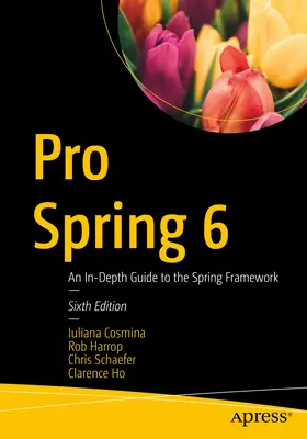 Pro Spring 6: Podrobný průvodce frameworkem Spring - Pro Spring 6: An In-Depth Guide to the Spring Framework