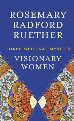 Vizionářské ženy: Tři středověké mystičky - Visionary Women: Three Medieval Mystics