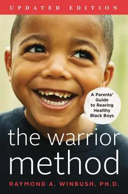 Metoda válečníka, aktualizované vydání: Průvodce rodičů pro výchovu zdravých černošských chlapců, aktualizované vydání - The Warrior Method, Updated Edition: A Parents' Guide to Rearing Healthy Black Boys