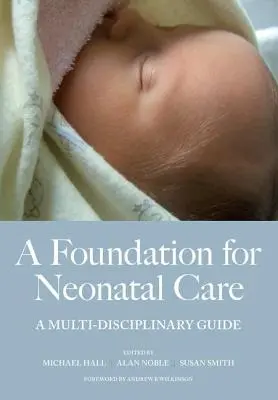 Základ pro péči o novorozence: A Multi-Disciplinary Guide (Multidisciplinární průvodce) - A Foundation for Neonatal Care: A Multi-Disciplinary Guide