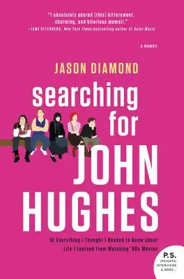 Hledání Johna Hughese: Vše, co jsem si myslel, že potřebuji vědět o životě, jsem se naučil při sledování filmů z 80. let. - Searching for John Hughes: Or Everything I Thought I Needed to Know about Life I Learned from Watching '80s Movies