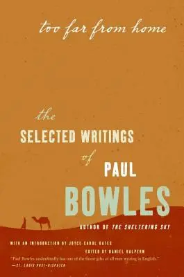 Příliš daleko od domova: Vybrané spisy Paula Bowlese - Too Far from Home: The Selected Writings of Paul Bowles