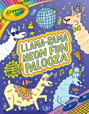 Crayola Llama-Rama Neon Fun Palooza: Omalovánky a aktivity pro milovníky nahrávek zvířat, která jste nikdy neviděli, ale milujete je, s více než 250 samolepkami: Omalovánky a aktivity pro milovníky nahrávek zvířat, která jste nikdy neviděli, ale milujete je. - Crayola Llama-Rama Neon Fun Palooza: Coloring and Activity Book for Fans of Recording Animals You've Never Herd of But Wool Love with Over 250 Sticker