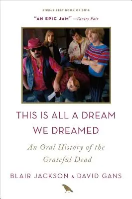 Tohle všechno je sen, který jsme si vysnili: Orální historie skupiny Grateful Dead - This Is All a Dream We Dreamed: An Oral History of the Grateful Dead