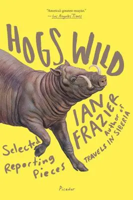 Divoká prasata: vybrané reportáže - Hogs Wild: Selected Reporting Pieces