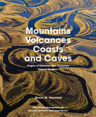 Hory, sopky, pobřeží a jeskyně: Původ přírodních divů Aotearoa Nový Zéland - Mountains, Volcanoes, Coasts and Caves: Origins of Aotearoa New Zealand's Natural Wonders