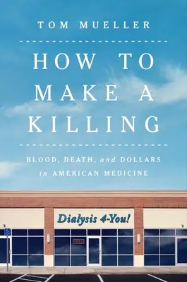 Jak si vydělat na zabíjení: Krev, smrt a dolary v americké medicíně. - How to Make a Killing: Blood, Death and Dollars in American Medicine