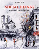 Sociální bytosti - Základní motivy v sociální psychologii (Fiske Susan T. (Princeton University)) - Social Beings - Core Motives in Social Psychology (Fiske Susan T. (Princeton University))
