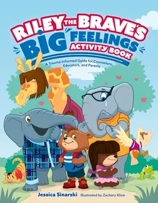 Rileyho Statečný - kniha aktivit s velkými pocity: Příručka pro poradce, pedagogy a rodiče, která zohledňuje trauma - Riley the Brave's Big Feelings Activity Book: A Trauma-Informed Guide for Counselors, Educators, and Parents