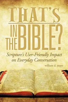 To je v Bibli? Vliv Písma svatého na každodenní konverzaci. - That's in the Bible?: Scripture's User-Friendly Impact on Everyday Conversation