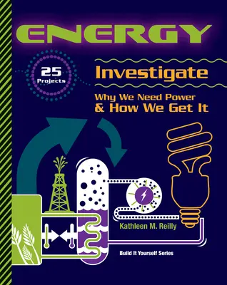 Energie: 25 projektů zkoumá, proč potřebujeme energii a jak ji získáváme - Energy: 25 Projects Investigate Why We Need Power & How We Get It