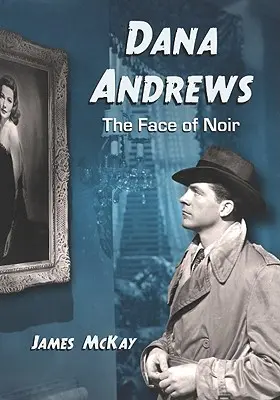 Dana Andrews: Tvář noiru - Dana Andrews: The Face of Noir