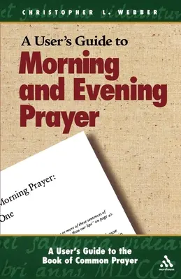 Uživatelská příručka ke Knize společných modliteb: Modlitební příručka pro ranní a večerní modlitbu - A User's Guide to the Book of Common Prayer: Morning and Evening Prayer