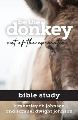 Buď oslem: Biblická studie: Mimo epicentrum - Be the Donkey: Out of the Epicenter Bible Study