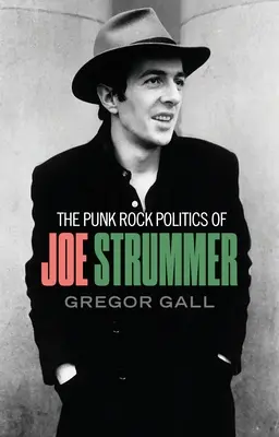 Punkrocková politika Joe Strummera: Radikalismus, odpor a vzpoura Strummera. - The Punk Rock Politics of Joe Strummer: Radicalism, Resistance and Rebellion