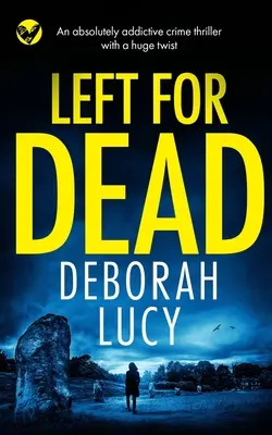 LEFT FOR DEAD naprosto strhující kriminální thriller s obrovským zvratem - LEFT FOR DEAD an absolutely addictive crime thriller with a huge twist