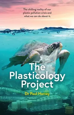 Projekt plastologie: Plastika: Mrazivá realita naší krize znečištění plastem a co s tím můžeme udělat. - The Plasticology Project: The chilling reality of our plastic pollution crisis and what we can do about it.