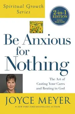 Nebuďte úzkostliví kvůli ničemu (Série o duchovním růstu): Umění odložit starosti a spočinout v Bohu (The Art of Casting Your Cares and Resting in God) - Be Anxious for Nothing (Spiritual Growth Series): The Art of Casting Your Cares and Resting in God