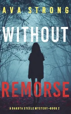 Bez výčitek svědomí (A Dakota Steele FBI Suspense Thriller-Book 2) - Without Remorse (A Dakota Steele FBI Suspense Thriller-Book 2)