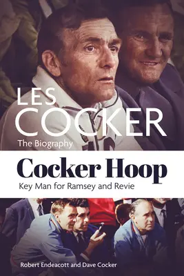 Cocker Hoop: Životopis Lese Cockera, klíčového muže Ramseyho a Revieho - Cocker Hoop: The Biography of Les Cocker, Key Man for Ramsey and Revie