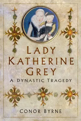Lady Katherine Grey: Dynastická tragédie - Lady Katherine Grey: A Dynastic Tragedy