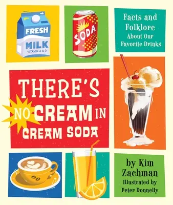 Ve smetanové limonádě není smetana: Smetana: Fakta a pověsti o našich oblíbených nápojích. - There's No Cream in Cream Soda: Facts and Folklore about Our Favorite Drinks