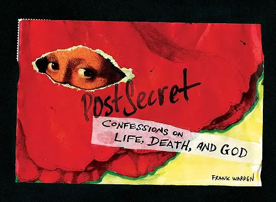 Postsecret: Zpověď o životě, smrti a Bohu - Postsecret: Confessions on Life, Death, and God